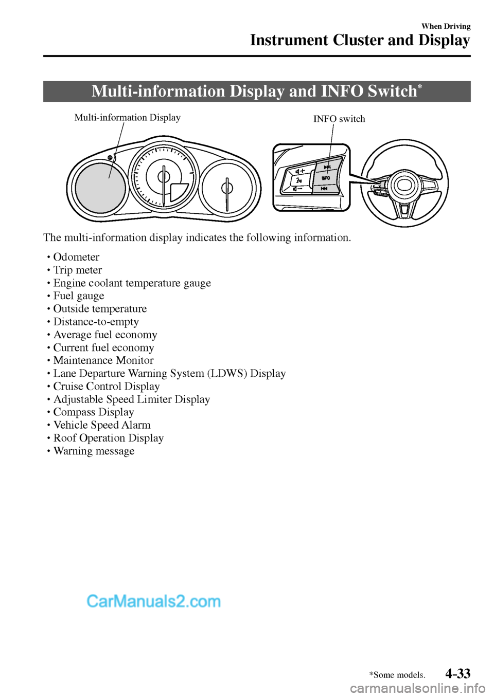 MAZDA MODEL MX-5 2017  Owners Manual - RHD (UK, Australia) (in English) 4–33
When Driving
Instrument Cluster and Display
*Some models.
 Multi-information Display and INFO Switch *
INFO switch Multi-information Display
  The multi-information display indicates the follow