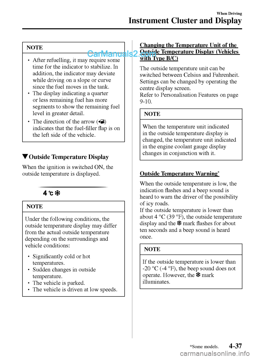 MAZDA MODEL MX-5 2017  Owners Manual - RHD (UK, Australia) (in English) 4–37
When Driving
Instrument Cluster and Display
*Some models.
 NOTE
� � ��  After refuelling, it may require some 
time for the indicator to stabilize. In 
addition, the indicator may deviate 
w
