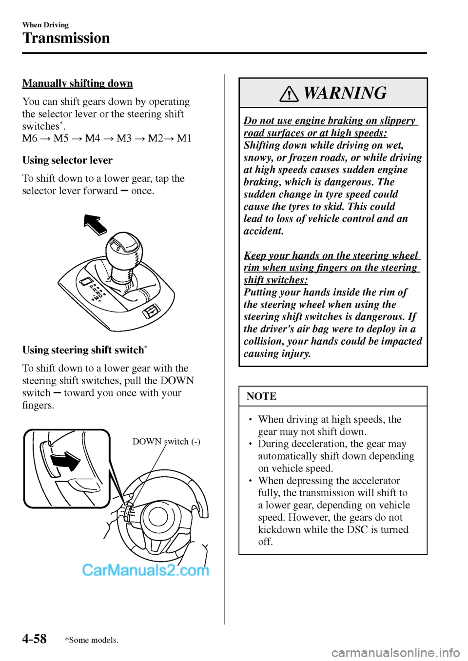 MAZDA MODEL MX-5 2017  Owners Manual - RHD (UK, Australia) (in English) 4–58
When Driving
Transmission
*Some models.
  Manually  shifting  down
    You can shift gears down by operating 
the selector lever or the steering shift 
switches
* .
  M 6  : M5 : M4 : M3 : 