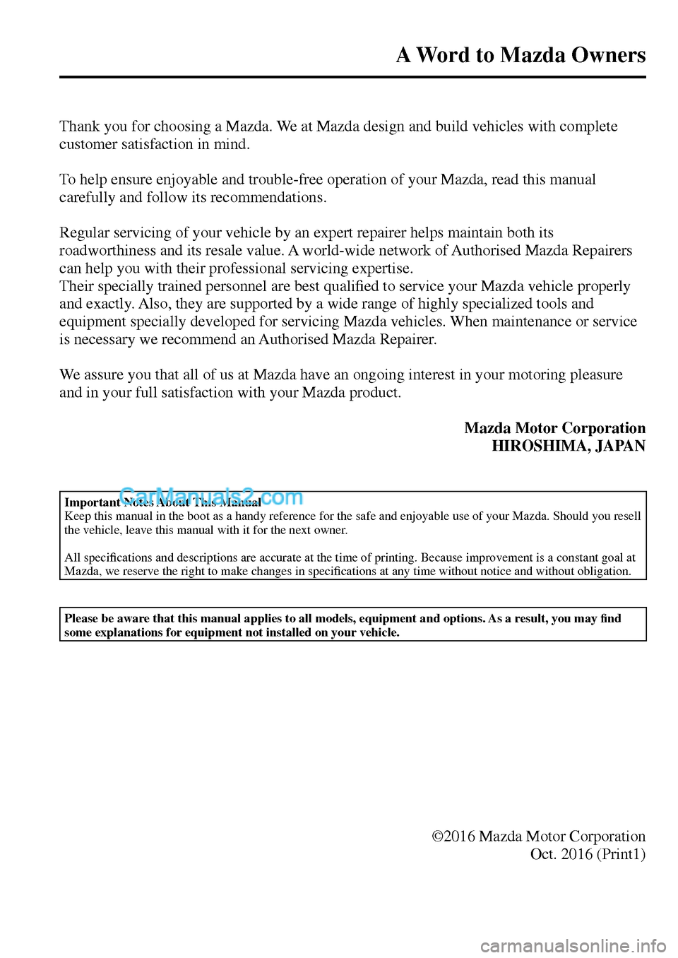 MAZDA MODEL MX-5 2017  Owners Manual - RHD (UK, Australia) (in English) A Word to Mazda Owners 
         Thank you for choosing a Mazda. We at Mazda design and build vehicles with complete 
customer satisfaction in mind.
  To help ensure enjoyable and trouble-free operati
