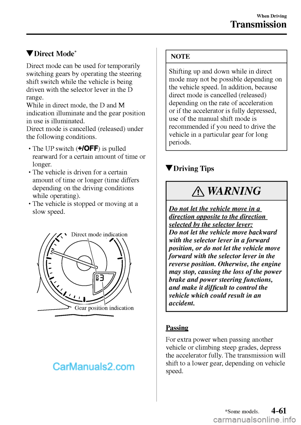 MAZDA MODEL MX-5 2017  Owners Manual - RHD (UK, Australia) (in English) 4–61
When Driving
Transmission
*Some models.
 Direct  Mode *
            Direct  mode  can  be  used  for  temporarily 
switching gears by operating the steering 
shift switch while the vehicle is b