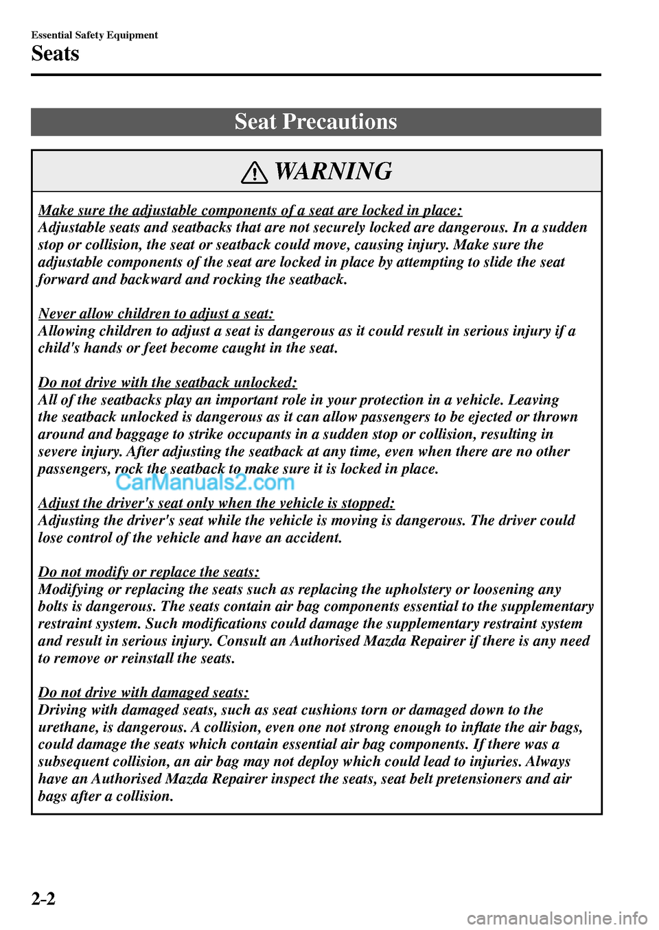 MAZDA MODEL MX-5 2017   - RHD (UK, Australia) (in English) Owners Guide 2–2
Essential Safety Equipment
Seats
      Seat  Precautions
 WARNING
 Make sure the adjustable components of a seat are locked in place: 
 Adjustable seats and seatbacks that are not securely locke