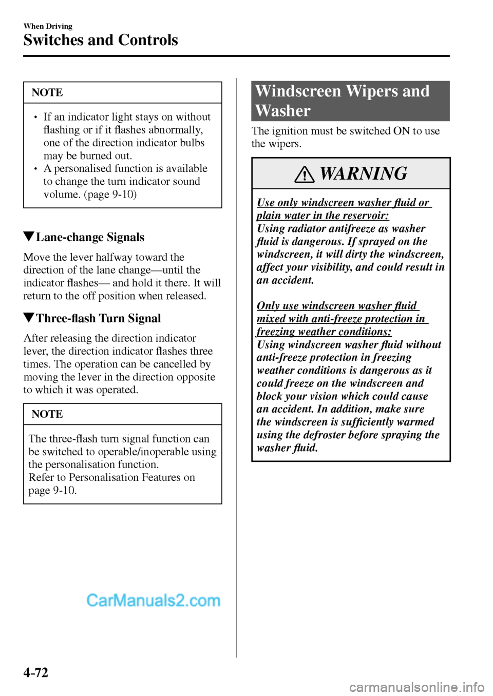 MAZDA MODEL MX-5 2017  Owners Manual - RHD (UK, Australia) (in English) 4–72
When Driving
Switches and Controls
 NOTE
� � ��  If an indicator light stays on without 
�À ashing or if it �À ashes abnormally, 
one of the direction indicator bulbs 
may be burned out. 
