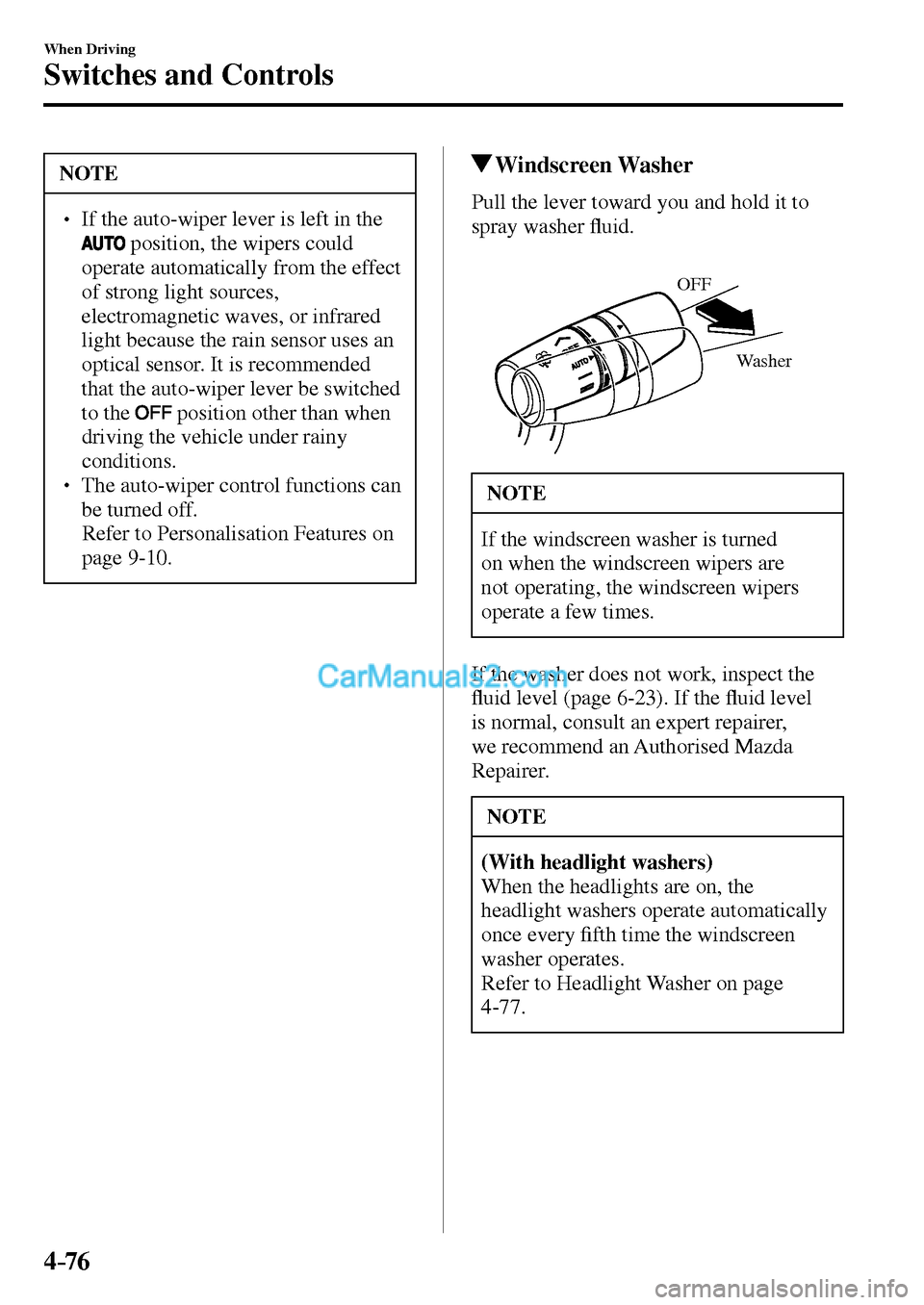 MAZDA MODEL MX-5 2017  Owners Manual - RHD (UK, Australia) (in English) 4–76
When Driving
Switches and Controls
 NOTE
� � ��  If the auto-wiper lever is left in the 
  position, the wipers could 
operate automatically from the effect 
of strong light sources, 
electr