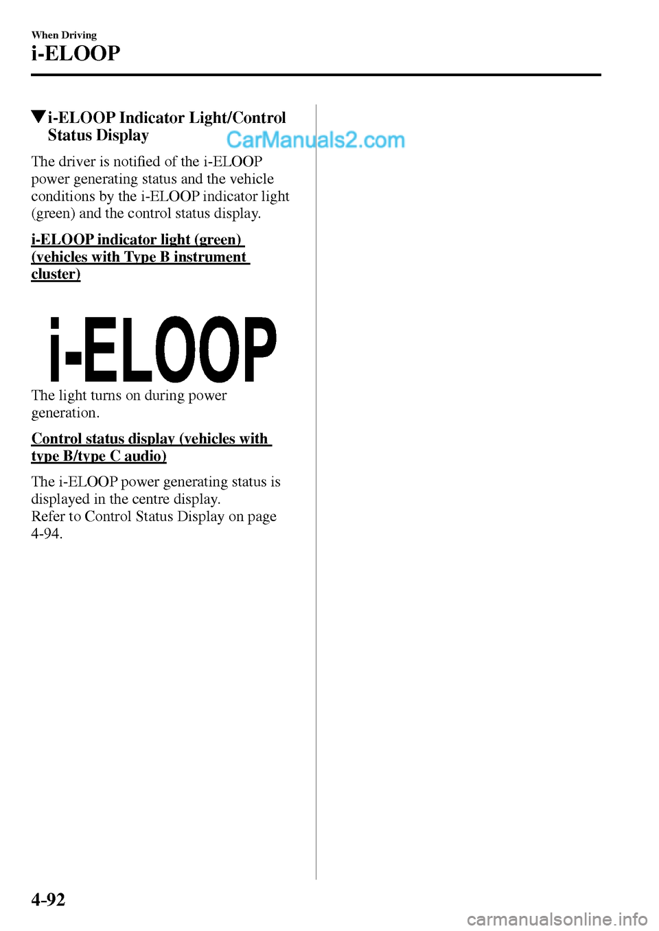 MAZDA MODEL MX-5 2017  Owners Manual - RHD (UK, Australia) (in English) 4–92
When Driving
i-ELOOP
 i-ELOOP Indicator Light/Control 
Status Display
              T h e   d r i v e r   i s   n o t i�¿ ed of the i-ELOOP 
power generating status and the vehicle 
conditions
