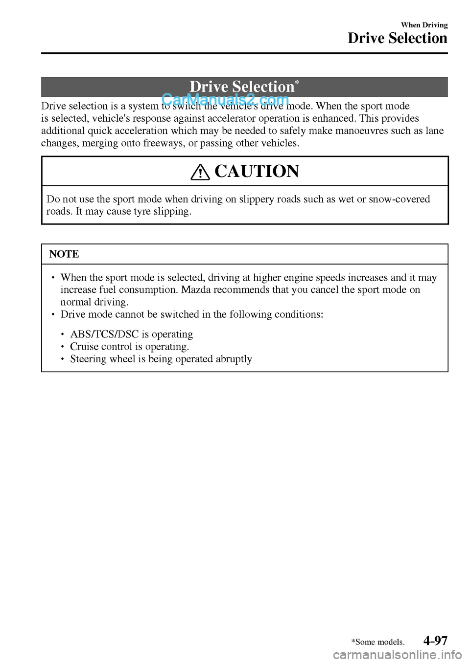 MAZDA MODEL MX-5 2017  Owners Manual - RHD (UK, Australia) (in English) 4–97
When Driving
Drive Selection
*Some models.
      Drive  Selection *
            Drive selection is a system to switch the vehicles drive mode. When the sport mode 
is selected, vehicles respo