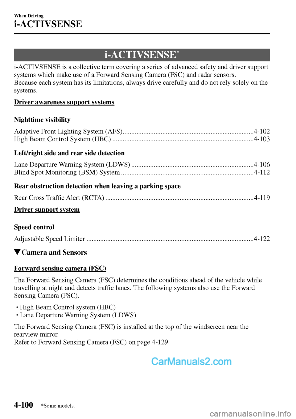 MAZDA MODEL MX-5 2017  Owners Manual - RHD (UK, Australia) (in English) 4–10 0
When Driving
i-ACTIVSENSE
*Some models.
      i-ACTIVSENSE *
            i-ACTIVSENSE is a collective term covering a series of advanced safety and driver support 
systems which make use of a