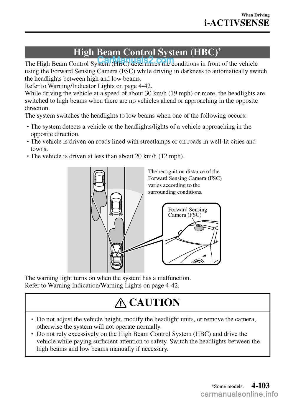 MAZDA MODEL MX-5 2017  Owners Manual - RHD (UK, Australia) (in English) 4–103
When Driving
i-ACTIVSENSE
*Some models.
 High Beam Control System (HBC) *
              The  High  Beam  Control  System  (HBC)  determines  the  conditions  in  front  of  the  vehicle 
using