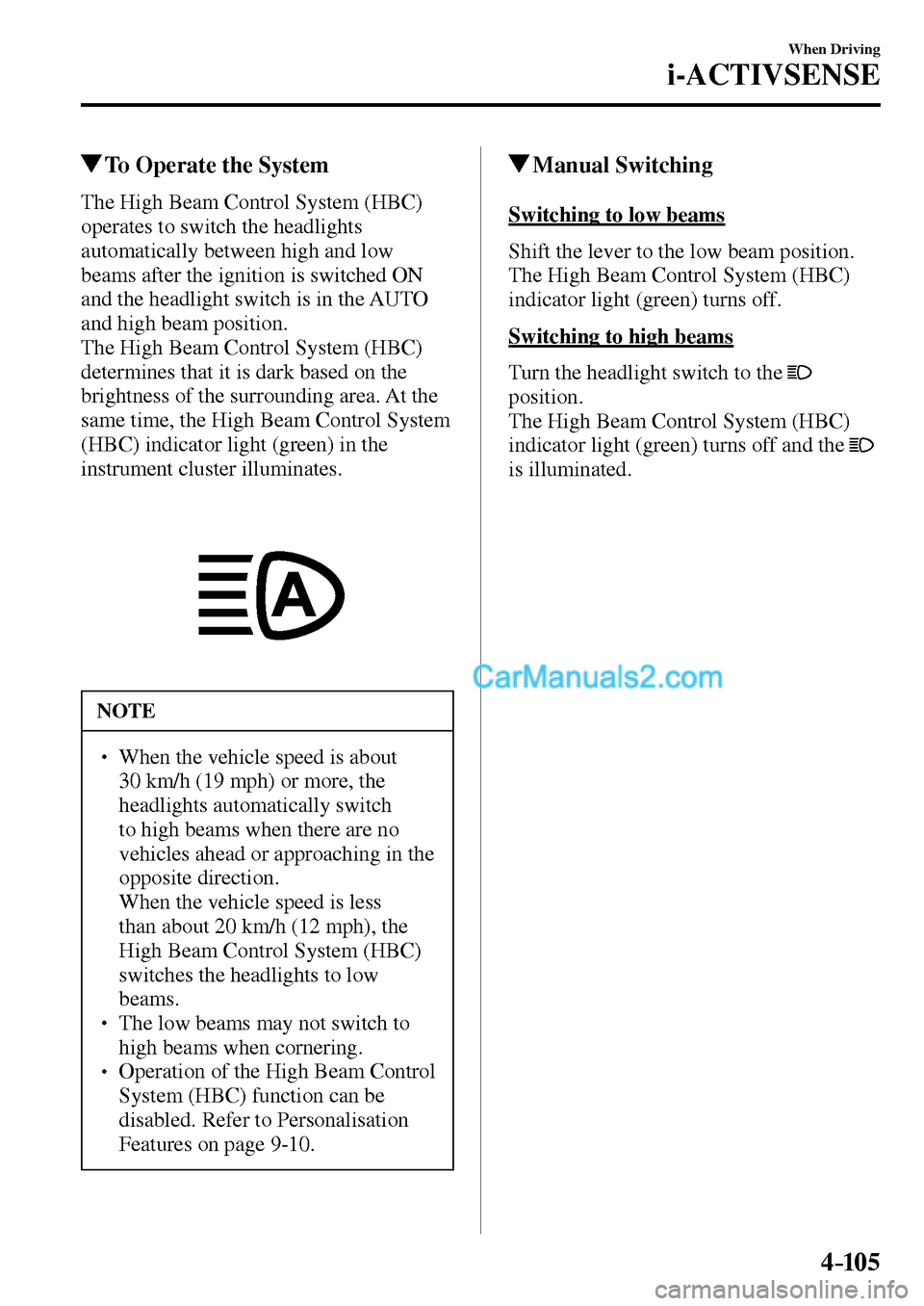 MAZDA MODEL MX-5 2017  Owners Manual - RHD (UK, Australia) (in English) 4–105
When Driving
i-ACTIVSENSE
 To Operate the System
            The  High  Beam  Control  System  (HBC) 
operates to switch the headlights 
automatically between high and low 
beams after the ign