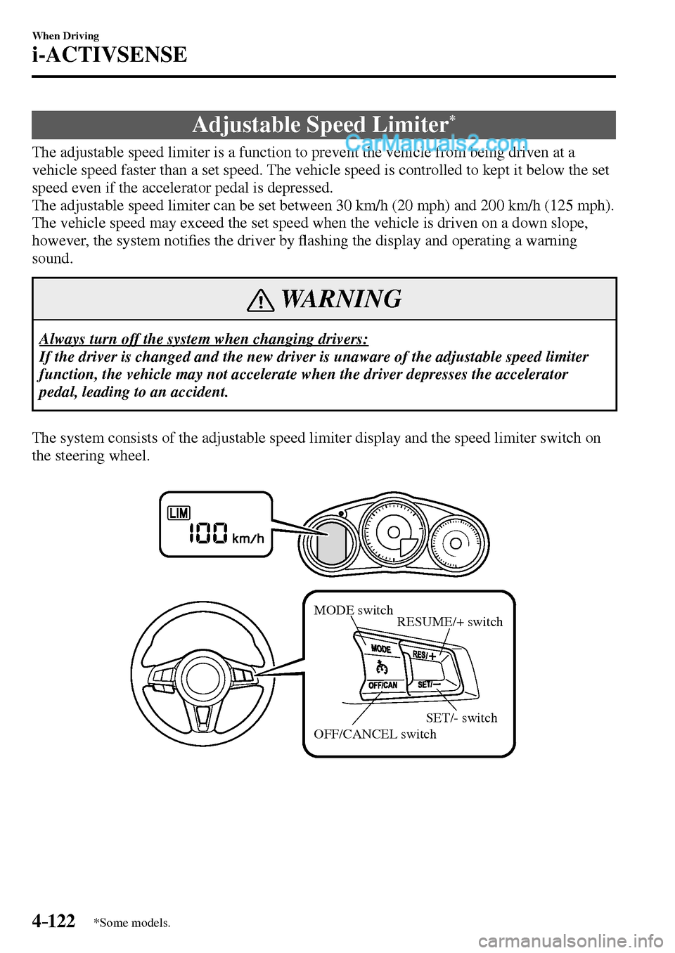 MAZDA MODEL MX-5 2017  Owners Manual - RHD (UK, Australia) (in English) 4–122
When Driving
i-ACTIVSENSE
*Some models.
 Adjustable Speed Limiter *
              The adjustable speed limiter is a function to prevent the vehicle from being driven at a 
vehicle speed faster