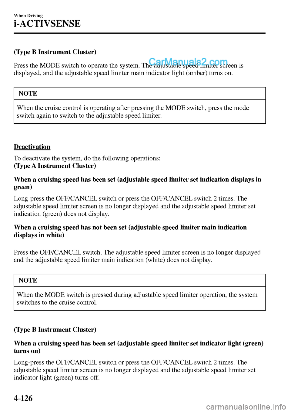 MAZDA MODEL MX-5 2017  Owners Manual - RHD (UK, Australia) (in English) 4–126
When Driving
i-ACTIVSENSE
(Type B Instrument Cluster)
  Press the  MODE  switch to operate the system. The adjustable speed limiter screen is 
displayed, and the adjustable speed limiter main 