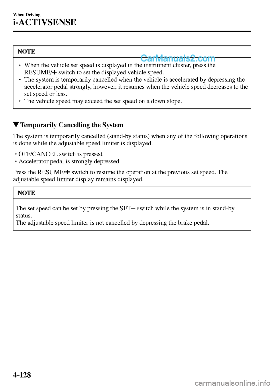 MAZDA MODEL MX-5 2017  Owners Manual - RHD (UK, Australia) (in English) 4–128
When Driving
i-ACTIVSENSE
 NOTE
� � ��  When the vehicle set speed is displayed in the instrument cluster, press the 
RESUME/
  switch to set the displayed vehicle speed. � � ��  The sys