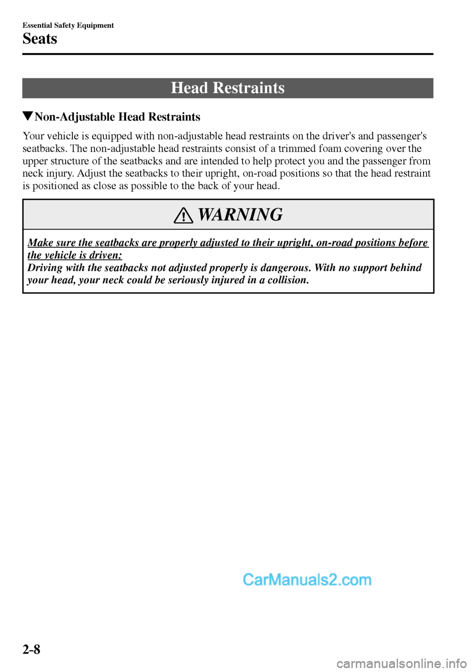 MAZDA MODEL MX-5 2017  Owners Manual - RHD (UK, Australia) (in English) 2–8
Essential Safety Equipment
Seats
 Head  Restraints
 Non-Adjustable Head Restraints
    Your vehicle is equipped with non-adjustable head restraints on the drivers and passengers 
seatbacks. Th