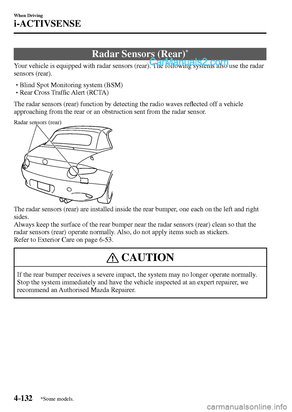 MAZDA MODEL MX-5 2017  Owners Manual - RHD (UK, Australia) (in English) 4–132
When Driving
i-ACTIVSENSE
*Some models.
 Radar Sensors (Rear) *
              Your  vehicle  is  equipped  with  radar  sensors  (rear).  The  following  systems  also  use  the  radar 
sensor
