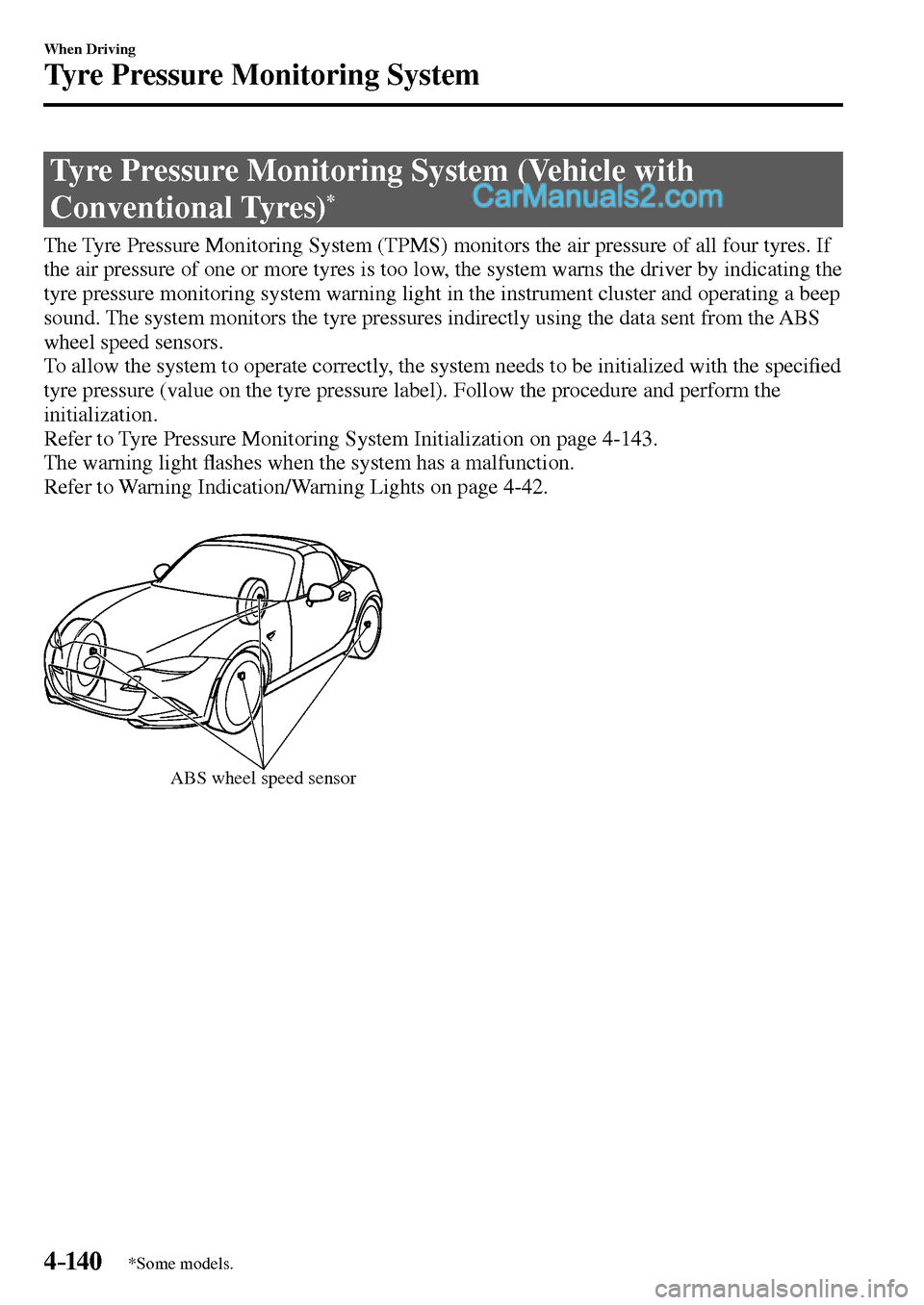MAZDA MODEL MX-5 2017  Owners Manual - RHD (UK, Australia) (in English) 4–14 0
When Driving
Tyre Pressure Monitoring System
*Some models.
      Tyre  Pressure  Monitoring  System  (Vehicle  with 
Conventional Tyres) 
*
            The Tyre Pressure Monitoring System (TP