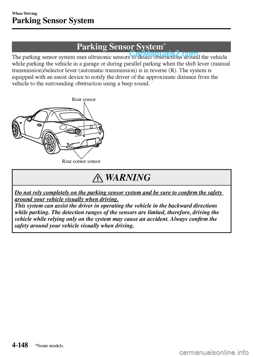 MAZDA MODEL MX-5 2017  Owners Manual - RHD (UK, Australia) (in English) 4–14 8
When Driving
Parking Sensor System
*Some models.
      Parking  Sensor  System *
            The  parking  sensor  system  uses  ultrasonic  sensors  to  detect  obstructions  around  the  ve