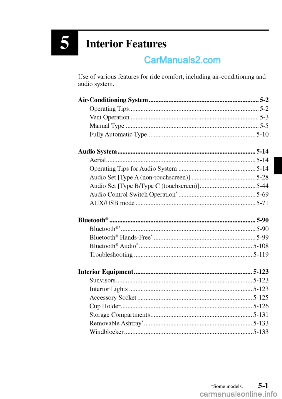 MAZDA MODEL MX-5 2017  Owners Manual - RHD (UK, Australia) (in English) 5–1*Some models.5–1
5Interior Features
  Use of various features for ride comfort, including air-conditioning and 
audio system.
   Air-Conditioning  System  ......................................