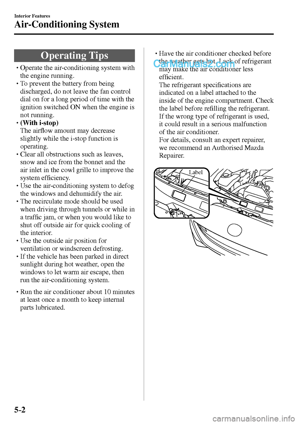 MAZDA MODEL MX-5 2017  Owners Manual - RHD (UK, Australia) (in English) 5–2
Interior Features
Air-Conditioning System
              O p e r a t i n g   T i p s
� �
�
�
�
�
�
�
�
�
�
�
�
�
� �� Operate the air-conditioning system with 
the engine running.