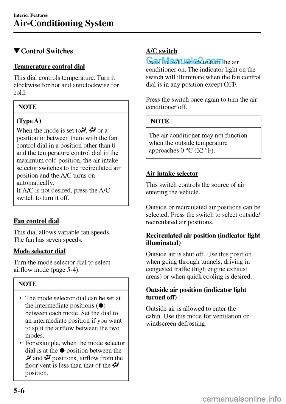 MAZDA MODEL MX-5 2017  Owners Manual - RHD (UK, Australia) (in English) 5–6
Interior Features
Air-Conditioning System
 Control  Switches
    Temperature  control  dial
    This  dial  controls  temperature.  Turn  it 
clockwise for hot and anticlockwise for 
cold.
 NOTE