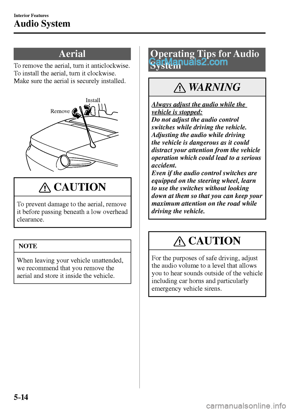 MAZDA MODEL MX-5 2017  Owners Manual - RHD (UK, Australia) (in English) 5–14
Interior Features
Audio System
              Aerial
            To  remove  the  aerial,  turn  it  anticlockwise.
  To install the aerial, turn it clockwise.
  Make sure the aerial is securely