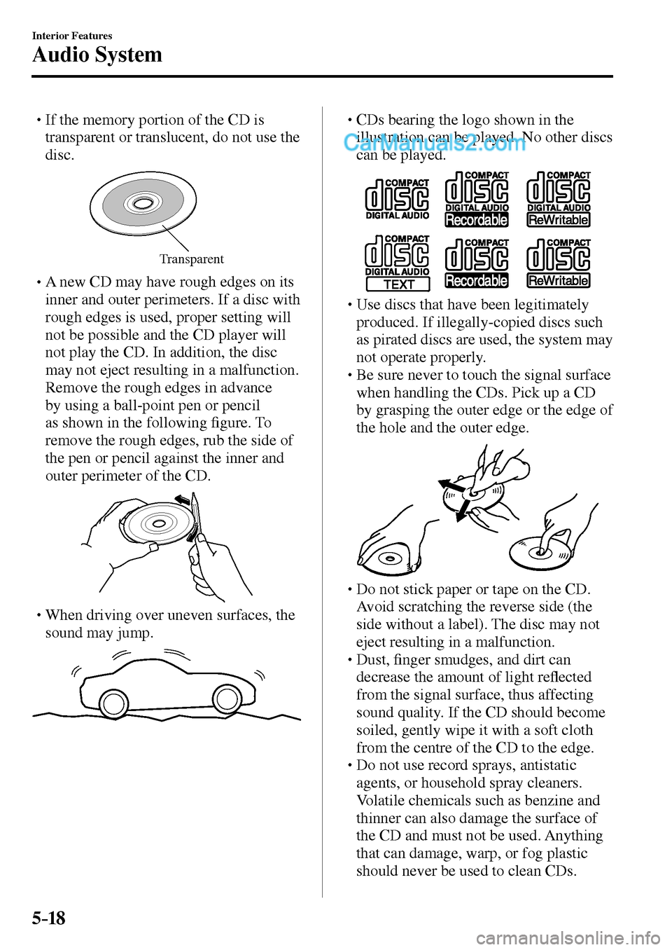 MAZDA MODEL MX-5 2017  Owners Manual - RHD (UK, Australia) (in English) 5–18
Interior Features
Audio System
� �
�
�
� �� If the memory portion of the CD is 
transparent or translucent, do not use the 
disc.
Transparent
� �
�
�
� �� A new CD may have rough ed