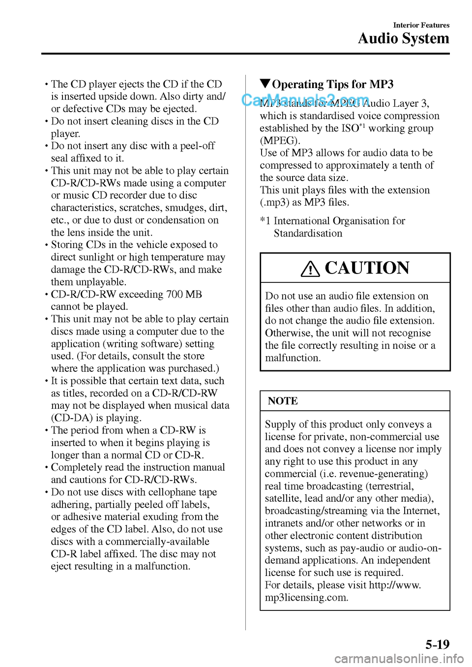 MAZDA MODEL MX-5 2017  Owners Manual - RHD (UK, Australia) (in English) 5–19
Interior Features
Audio System
� �
�
�
� �� The CD player ejects the CD if the CD 
is inserted upside down. Also dirty and/
or defective CDs may be ejected.
� �
�
�
� �� Do not inse