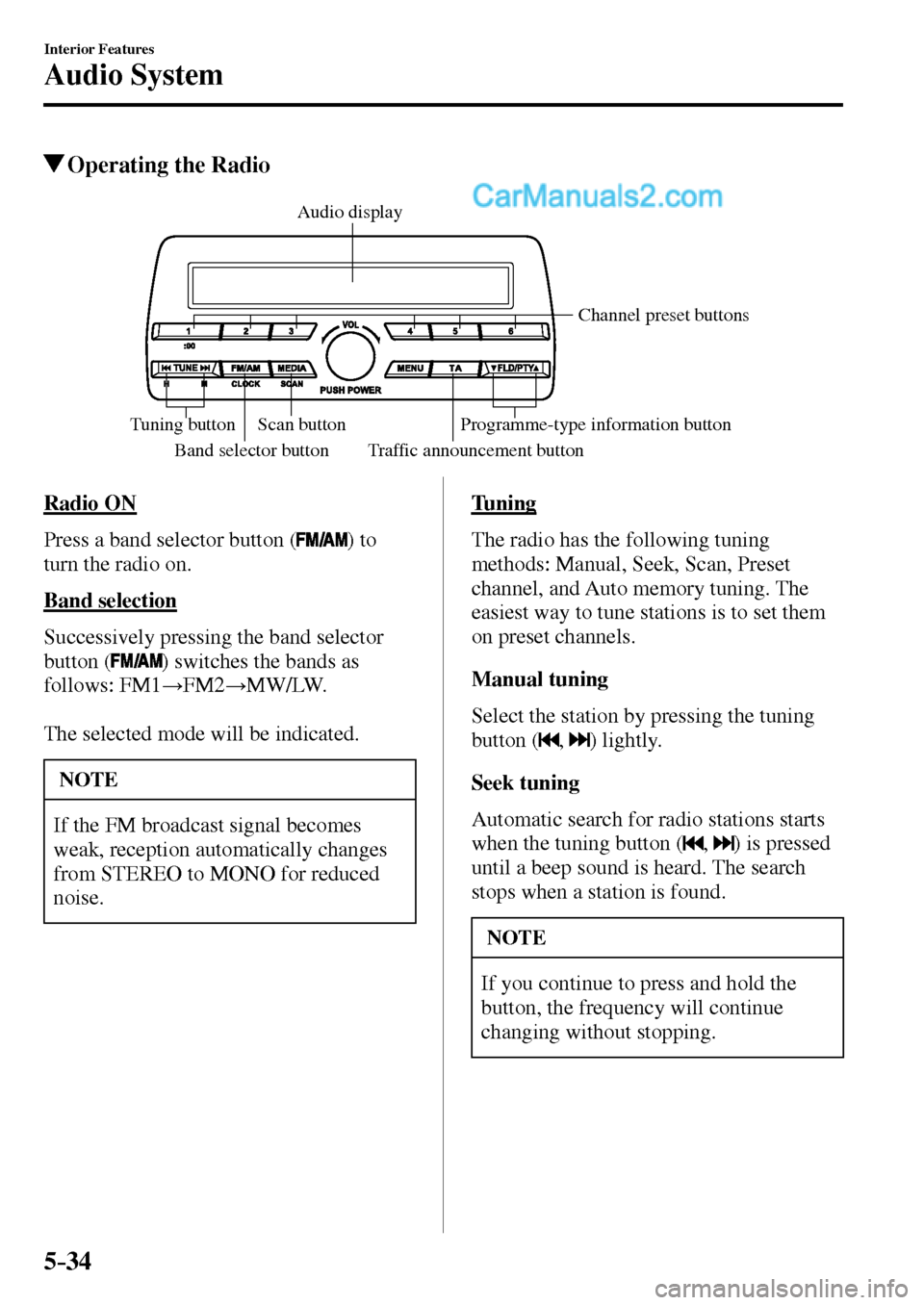 MAZDA MODEL MX-5 2017  Owners Manual - RHD (UK, Australia) (in English) 5–34
Interior Features
Audio System
 Operating the Radio
Band selector button Traffic announcement buttonChannel preset buttons
Scan button
Tuning button Programme-type information buttonAudio displ