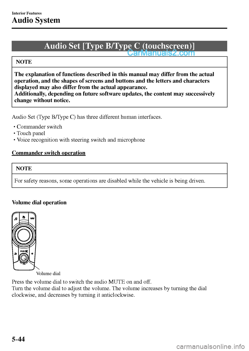 MAZDA MODEL MX-5 2017  Owners Manual - RHD (UK, Australia) (in English) 5–44
Interior Features
Audio System
 Audio Set [Type B/Type C (touchscreen)]
 NOTE
The explanation of functions described in this manual may differ from the actual 
operation, and the shapes of scre