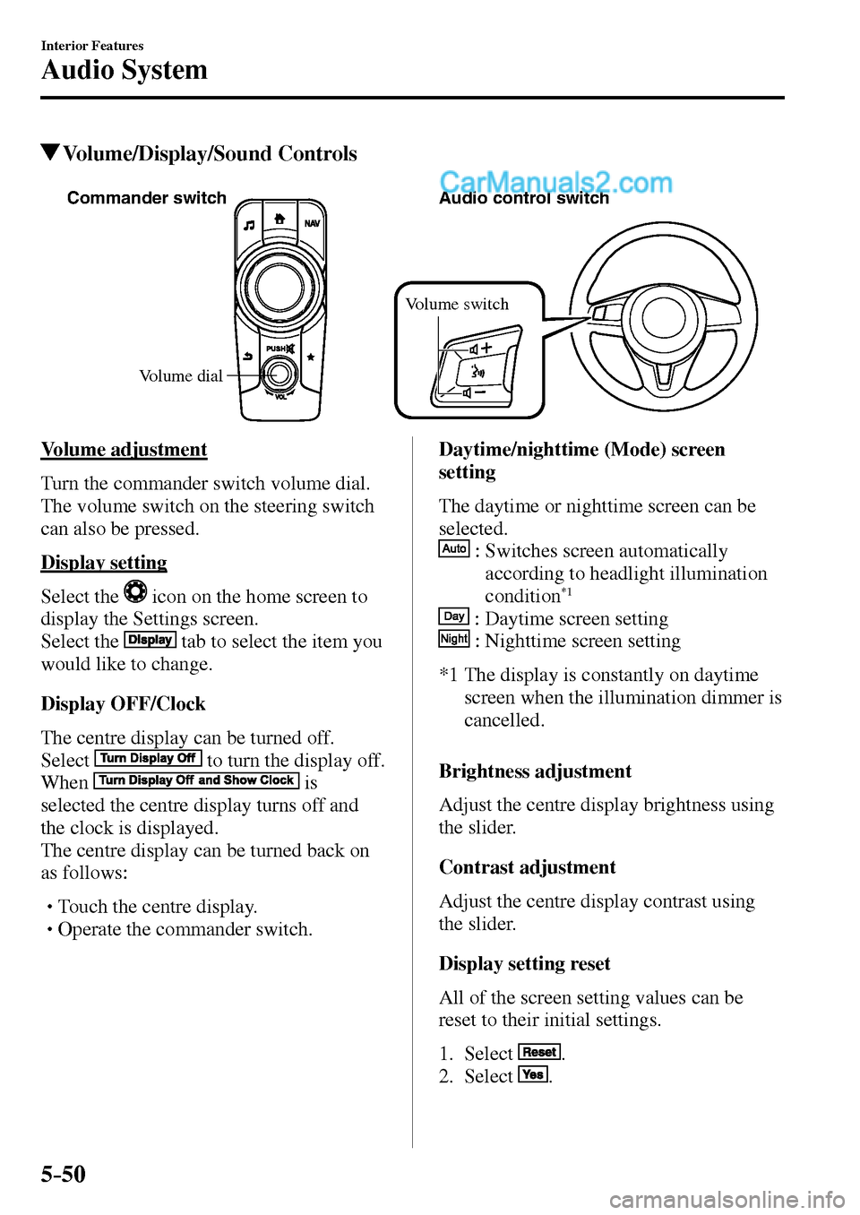 MAZDA MODEL MX-5 2017  Owners Manual - RHD (UK, Australia) (in English) 5–50
Interior Features
Audio System
 Volume/Display/Sound  Controls
Volume dial Commander switch Audio control switch
Volume switch
    Volume  adjustment
    Turn the commander switch volume dial. 
