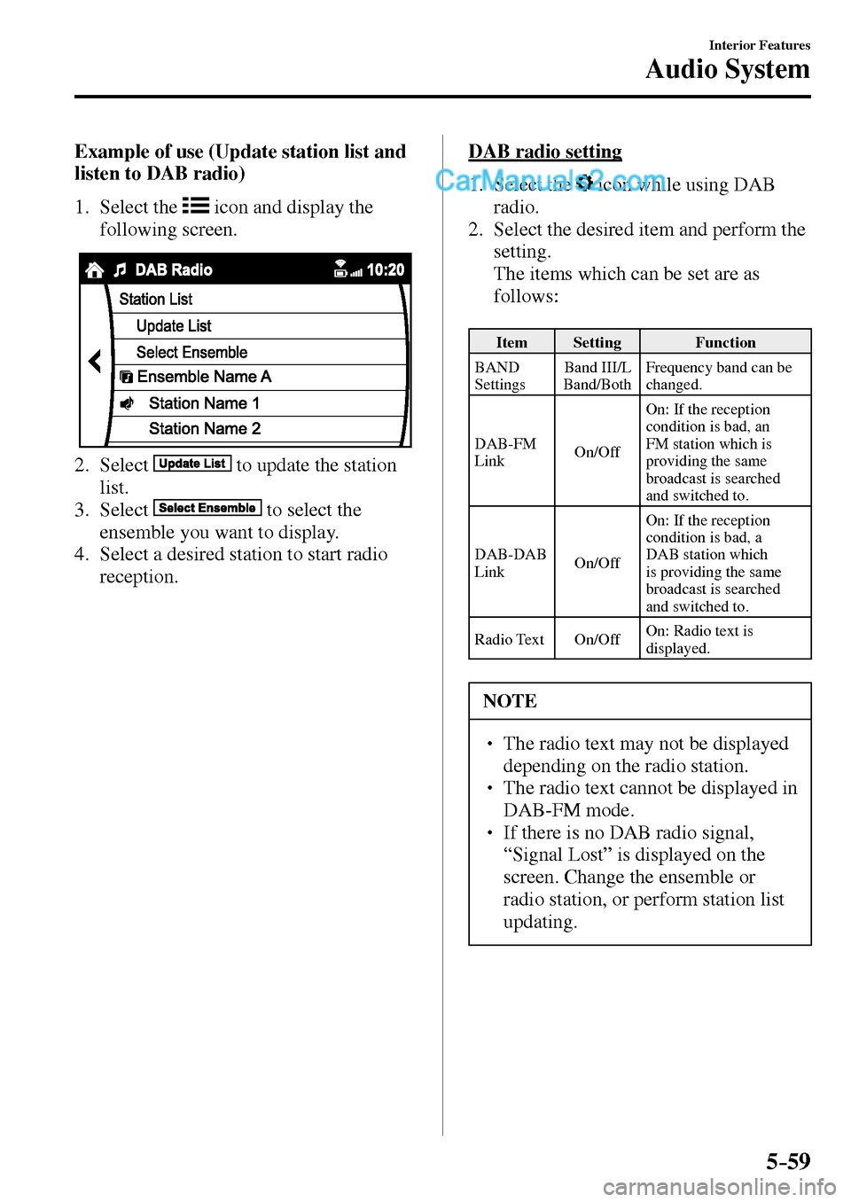 MAZDA MODEL MX-5 2017 Owners Manual - RHD (UK, Australia) (in English) 5–59
Interior Features
Audio System
Example of use (Update station list and
listen to DAB radio)
1. Select the
icon and display the
following screen.
2. Select to update t MAZDA MODEL MX-5 2017 Owners Manual - RHD (UK, Australia) (in English) 5–59
Interior Features
Audio System
Example of use (Update station list and
listen to DAB radio)
1. Select the
icon and display the
following screen.
2. Select to update t