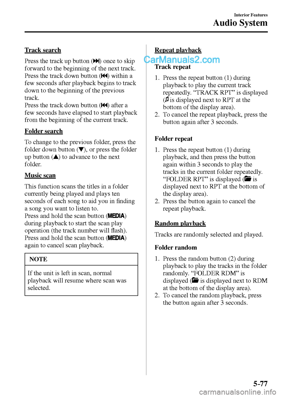 MAZDA MODEL MX-5 2017 Owners Manual - RHD (UK, Australia) (in English) 5–77
Interior Features
Audio System
Track search
Press the track up button (
) once to skip
forward to the beginning of the next track.
Press the track down button (
) within a
few se MAZDA MODEL MX-5 2017 Owners Manual - RHD (UK, Australia) (in English) 5–77
Interior Features
Audio System
Track search
Press the track up button (
) once to skip
forward to the beginning of the next track.
Press the track down button (
) within a
few se