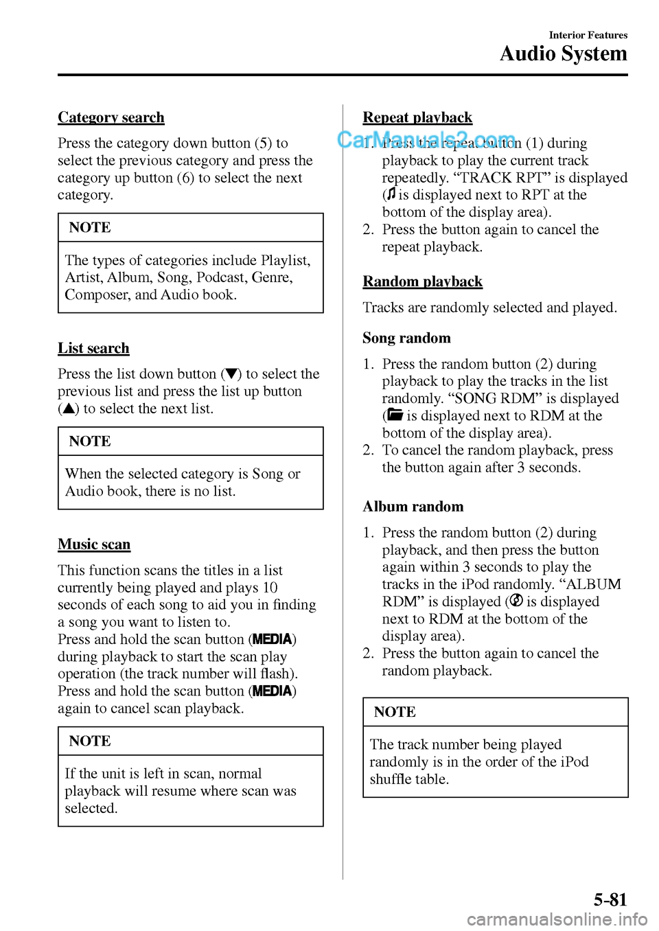 MAZDA MODEL MX-5 2017  Owners Manual - RHD (UK, Australia) (in English) 5–81
Interior Features
Audio System
  Category  search
    Press  the  category  down  button  ( 5 )  to 
select the previous category and press the 
category up button ( 6 ) to select the next 
cat