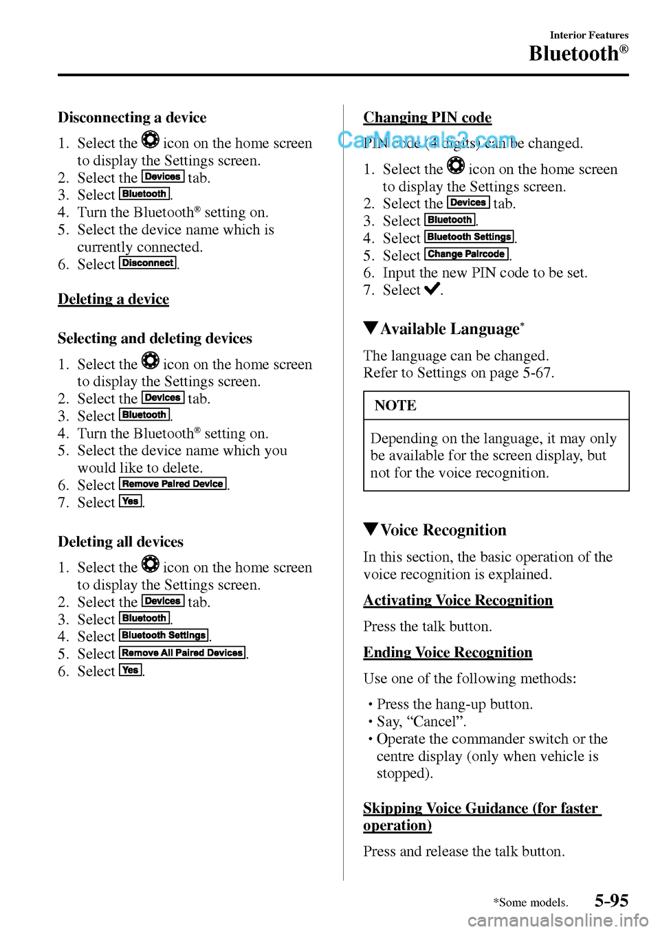 MAZDA MODEL MX-5 2017 Owners Manual - RHD (UK, Australia) (in English) 5–95
Interior Features
Bluetooth®
*Some models.
Disconnecting a device
1. Select the
icon on the home screen
to display the Settings screen.
2. Select the
tab.
3. MAZDA MODEL MX-5 2017 Owners Manual - RHD (UK, Australia) (in English) 5–95
Interior Features
Bluetooth®
*Some models.
Disconnecting a device
1. Select the
icon on the home screen
to display the Settings screen.
2. Select the
tab.
3.