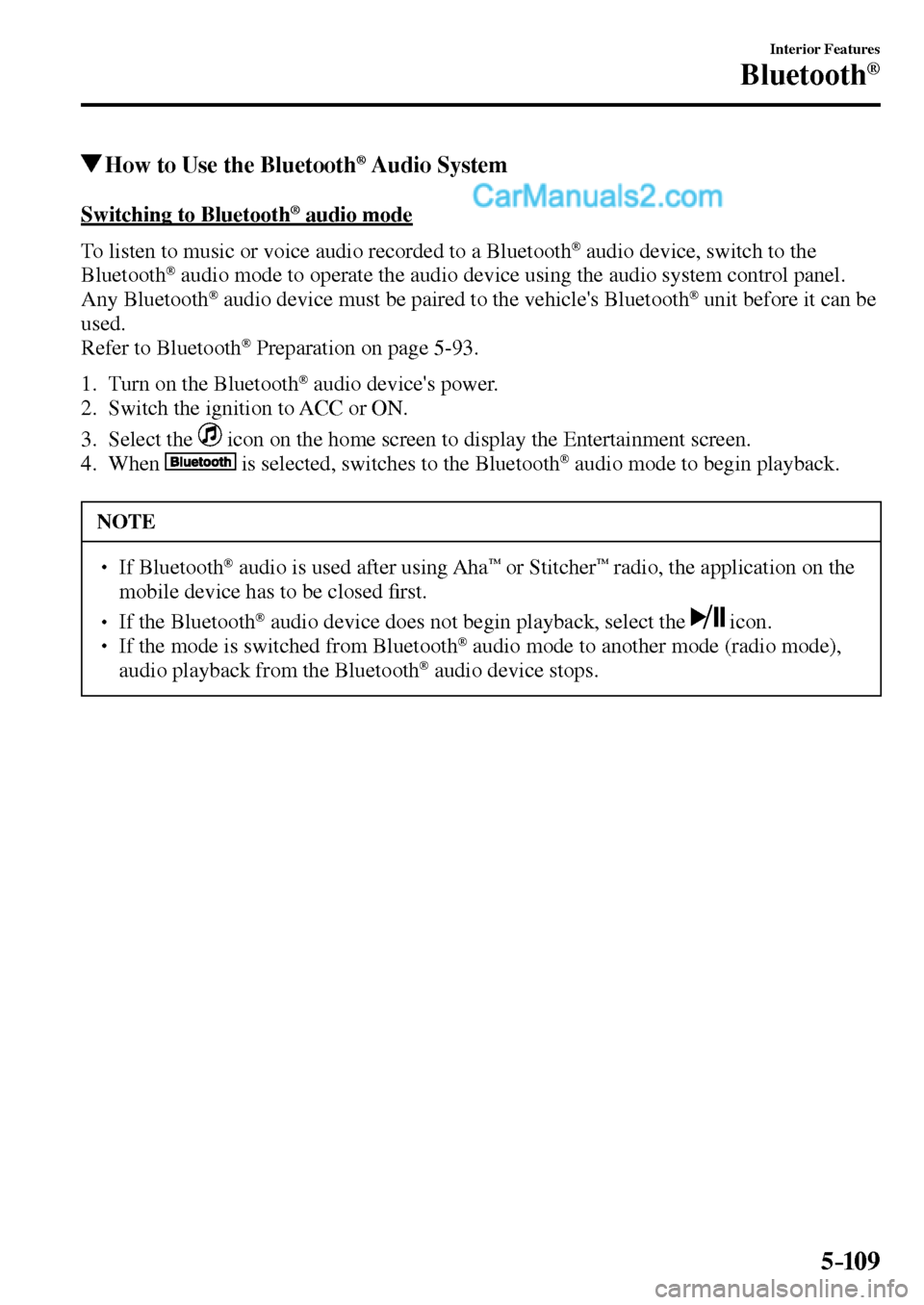 MAZDA MODEL MX-5 2017  Owners Manual - RHD (UK, Australia) (in English) 5–109
Interior Features
Bluetooth®
 How to Use the Bluetooth ®   Audio  System
    Switching  to  Bluetooth ®  audio mode
    To listen to music or voice audio recorded to a Bluetooth 
®  audio 