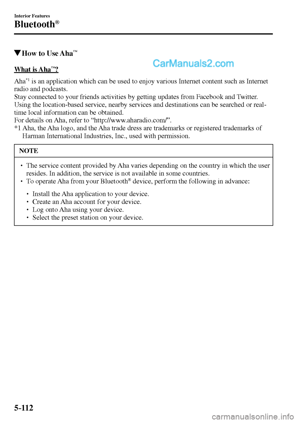MAZDA MODEL MX-5 2017  Owners Manual - RHD (UK, Australia) (in English) 5–112
Interior Features
Bluetooth®
 How to Use Aha™
    What  is  Aha™?
    A h a  
*1  is an application which can be used to enjoy various Internet content such as Internet 
radio and podcast