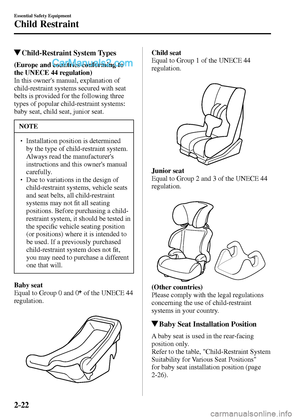 MAZDA MODEL MX-5 2017   - RHD (UK, Australia) (in English) Service Manual 2–22
Essential Safety Equipment
Child Restraint
 Child-Restraint  System  Types
(Europe and countries conforming to 
the  UNECE  44 regulation)
  In this owners manual, explanation of 
child-restra