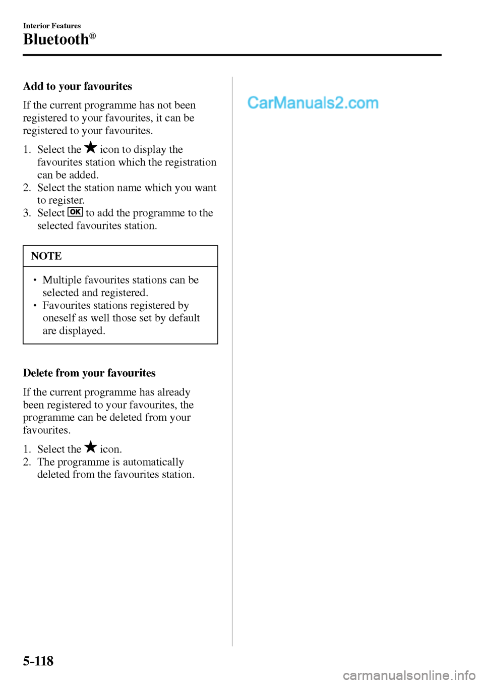 MAZDA MODEL MX-5 2017 Owners Manual - RHD (UK, Australia) (in English) 5–118
Interior Features
Bluetooth®
Add to your favourites
If the current programme has not been
registered to your favourites, it can be
registered to your favourites.
1. Select MAZDA MODEL MX-5 2017 Owners Manual - RHD (UK, Australia) (in English) 5–118
Interior Features
Bluetooth®
Add to your favourites
If the current programme has not been
registered to your favourites, it can be
registered to your favourites.
1. Select