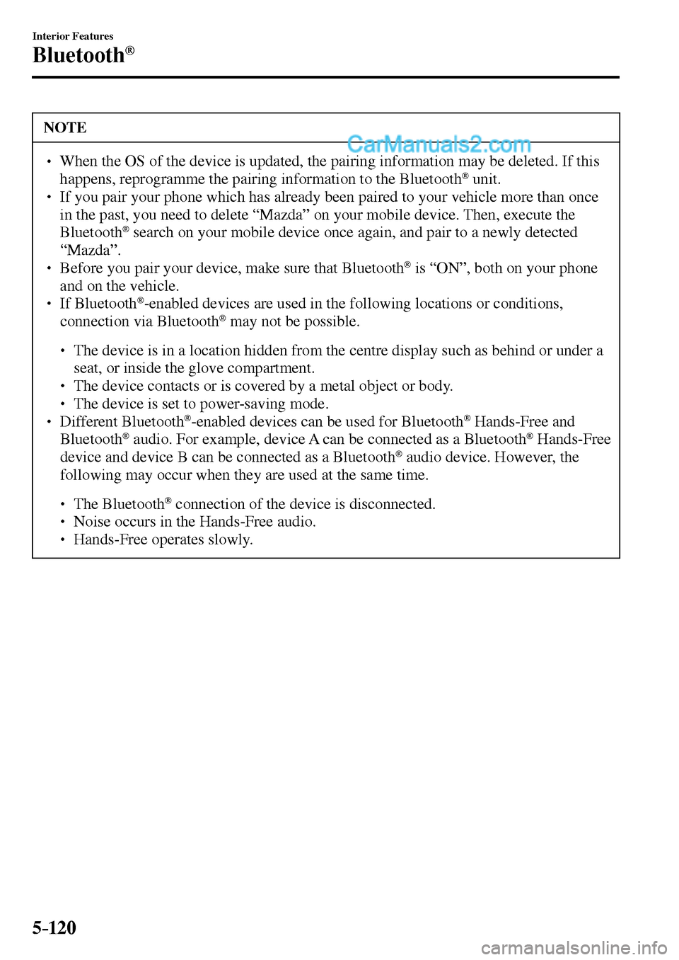 MAZDA MODEL MX-5 2017  Owners Manual - RHD (UK, Australia) (in English) 5–120
Interior Features
Bluetooth®
 NOTE
� � ��  When the OS of the device is updated, the pairing information may be deleted. If this 
happens, reprogramme the pairing information to the Blueto