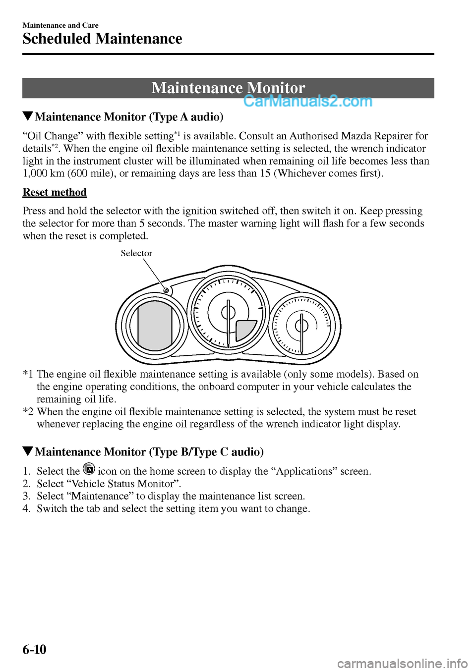 MAZDA MODEL MX-5 2017  Owners Manual - RHD (UK, Australia) (in English) 6–10
Maintenance and Care
Scheduled Maintenance
 Maintenance  Monitor
 Maintenance Monitor (Type A audio)
    “Oil  Change”  with �À exible setting *1  is available. Consult an Authorised Mazda