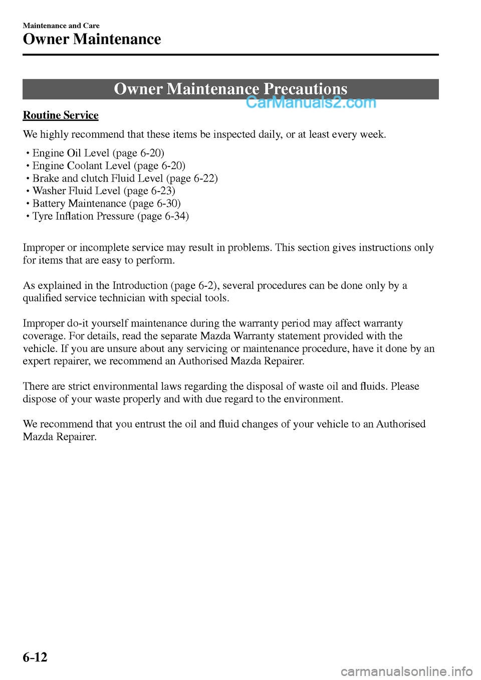 MAZDA MODEL MX-5 2017  Owners Manual - RHD (UK, Australia) (in English) 6–12
Maintenance and Care
Owner Maintenance
      Owner  Maintenance  Precautions
            R o u t i n e   S e r v i c e
    We highly recommend that these items be inspected daily, or at least e