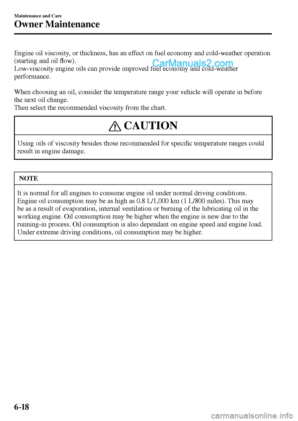 MAZDA MODEL MX-5 2017  Owners Manual - RHD (UK, Australia) (in English) 6–18
Maintenance and Care
Owner Maintenance
  Engine oil viscosity, or thickness, has an effect on fuel economy and cold-weather operation 
(starting and oil �À ow).
  Low-viscosity engine oils can