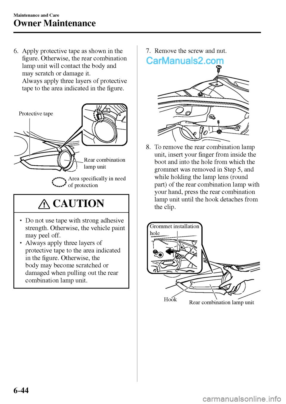 MAZDA MODEL MX-5 2017  Owners Manual - RHD (UK, Australia) (in English) 6–44
Maintenance and Care
Owner Maintenance
   6.   Apply protective tape as shown in the 
�¿ gure. Otherwise, the rear combination 
lamp unit will contact the body and 
may scratch or damage it.
 