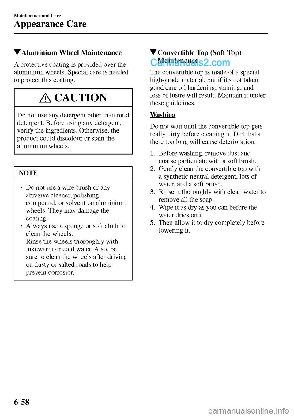 MAZDA MODEL MX-5 2017  Owners Manual - RHD (UK, Australia) (in English) 6–58
Maintenance and Care
Appearance Care
 Aluminium  Wheel  Maintenance
            A  protective  coating  is  provided  over  the 
aluminium wheels. Special care is needed 
to protect this coatin