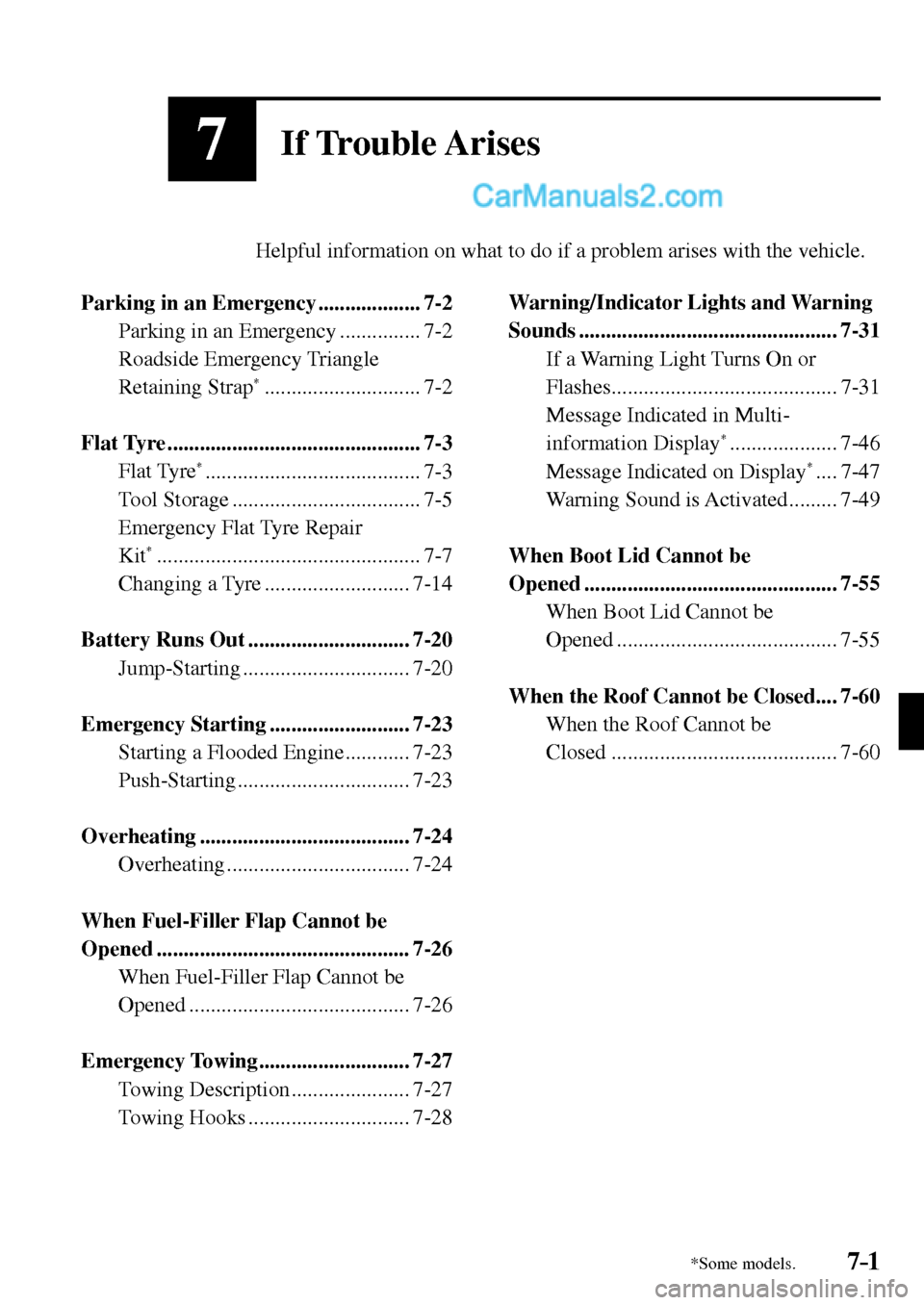 MAZDA MODEL MX-5 2017  Owners Manual - RHD (UK, Australia) (in English) 7–1*Some models.7–1
7If Trouble Arises
         Helpful information on what to do if a problem arises with the vehicle.
   Parking  in  an  Emergency  ...................  7-2 
  Parking in an Eme