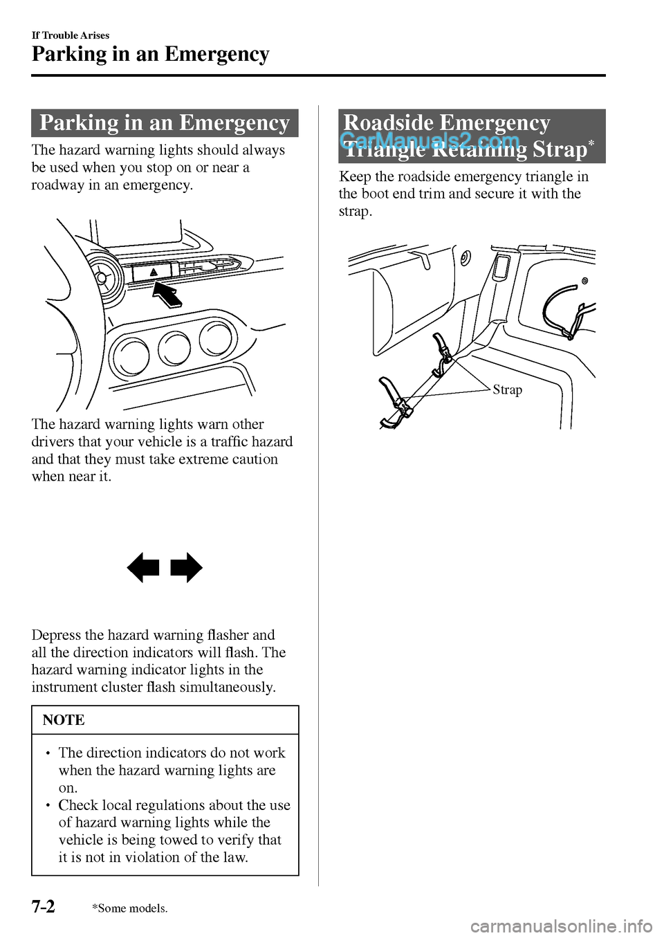 MAZDA MODEL MX-5 2017  Owners Manual - RHD (UK, Australia) (in English) 7–2
If Trouble Arises
Parking in an Emergency
*Some models.
      Parking  in  an  Emergency
            The  hazard  warning  lights  should  always 
be used when you stop on or near a 
roadway in 