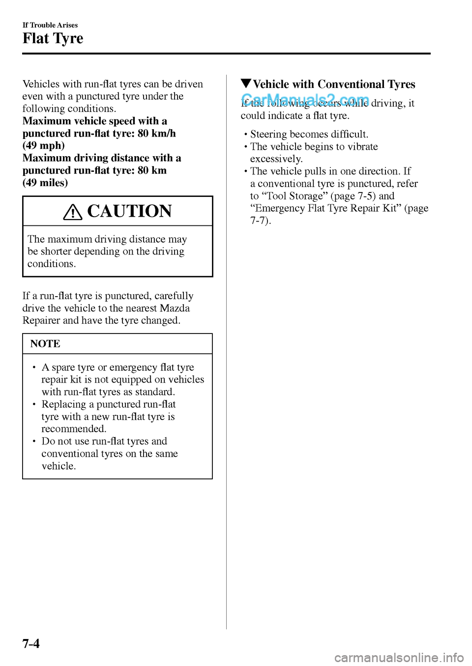 MAZDA MODEL MX-5 2017  Owners Manual - RHD (UK, Australia) (in English) 7–4
If Trouble Arises
Flat Tyre
  Vehicles  with  run-�À at tyres can be driven 
even with a punctured tyre under the 
following conditions.
Maximum vehicle speed with a 
punctured run-�À at tyre: