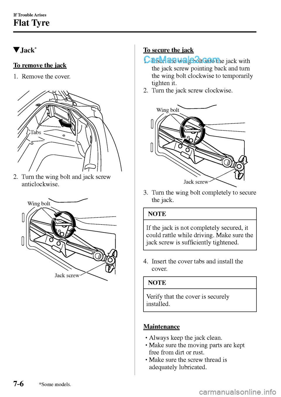 MAZDA MODEL MX-5 2017  Owners Manual - RHD (UK, Australia) (in English) 7–6
If Trouble Arises
Flat Tyre
*Some models.
 Jack *
            To  remove  the  jack
     1.   Remove  the  cover.
Tabs
   2.   Turn the wing bolt and jack screw 
anticlockwise.
Wing bolt
Jack sc