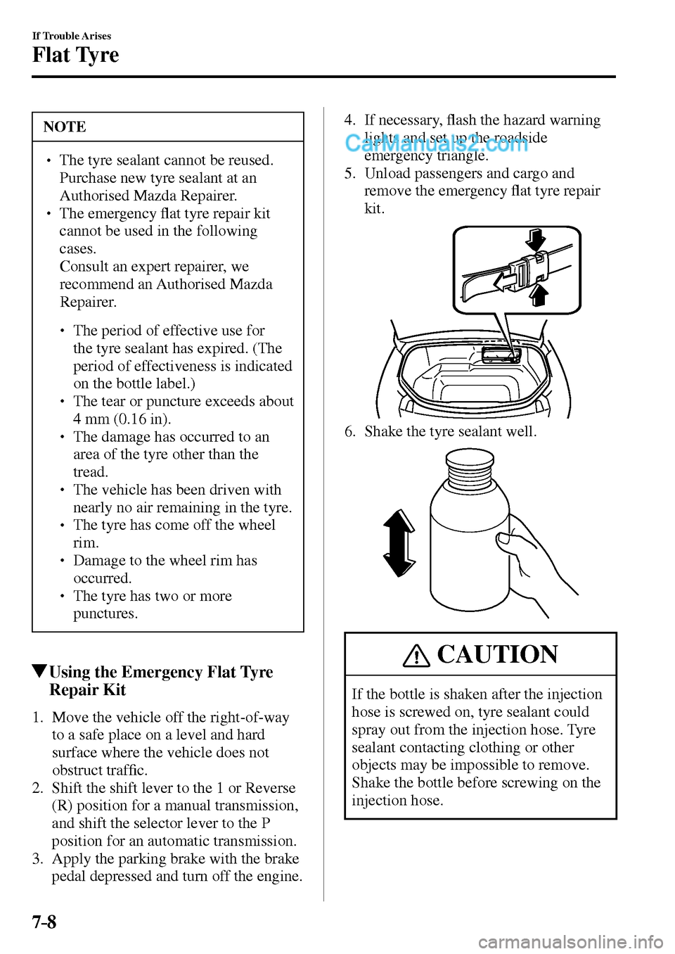 MAZDA MODEL MX-5 2017  Owners Manual - RHD (UK, Australia) (in English) 7–8
If Trouble Arises
Flat Tyre
 NOTE
� � ��  The tyre sealant cannot be reused. 
Purchase new tyre sealant at an 
Authorised Mazda Repairer. 
� � �� The emergency �À at tyre repair kit 
cann