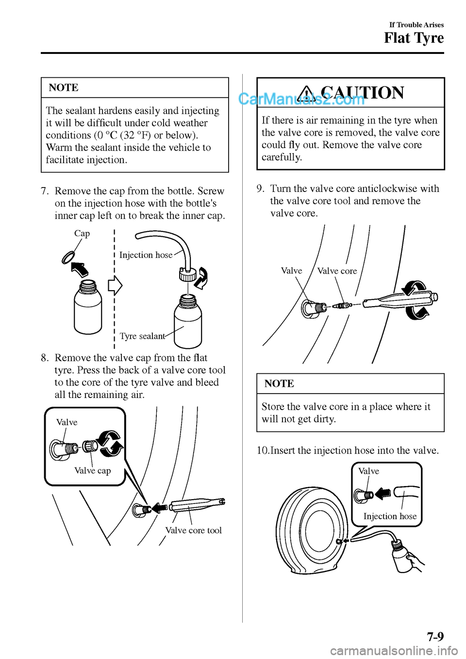 MAZDA MODEL MX-5 2017  Owners Manual - RHD (UK, Australia) (in English) 7–9
If Trouble Arises
Flat Tyre
 NOTE
 The sealant hardens easily and injecting 
it will be dif�¿ cult under cold weather 
conditions (0 °C (32 °F) or below). 
Warm the sealant inside the vehicle