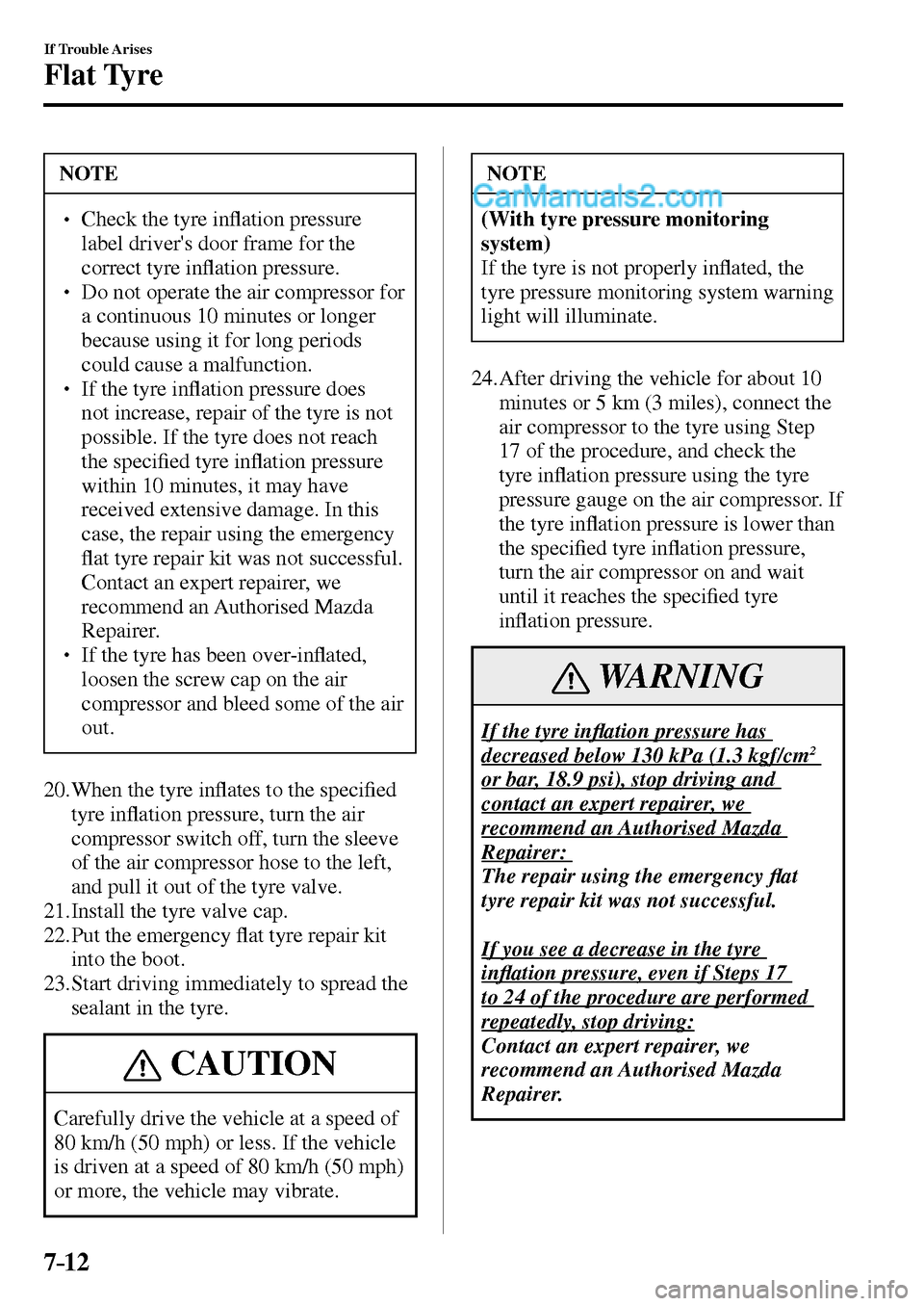 MAZDA MODEL MX-5 2017  Owners Manual - RHD (UK, Australia) (in English) 7–12
If Trouble Arises
Flat Tyre
 NOTE
� � ��  Check the tyre in�À ation pressure 
label drivers door frame for the 
correct tyre in�À ation pressure. 
�
� ��  Do not operate the air compre
